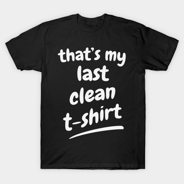 My last clean T-Shirt funny Gift T-Shirt by Foxxy Merch